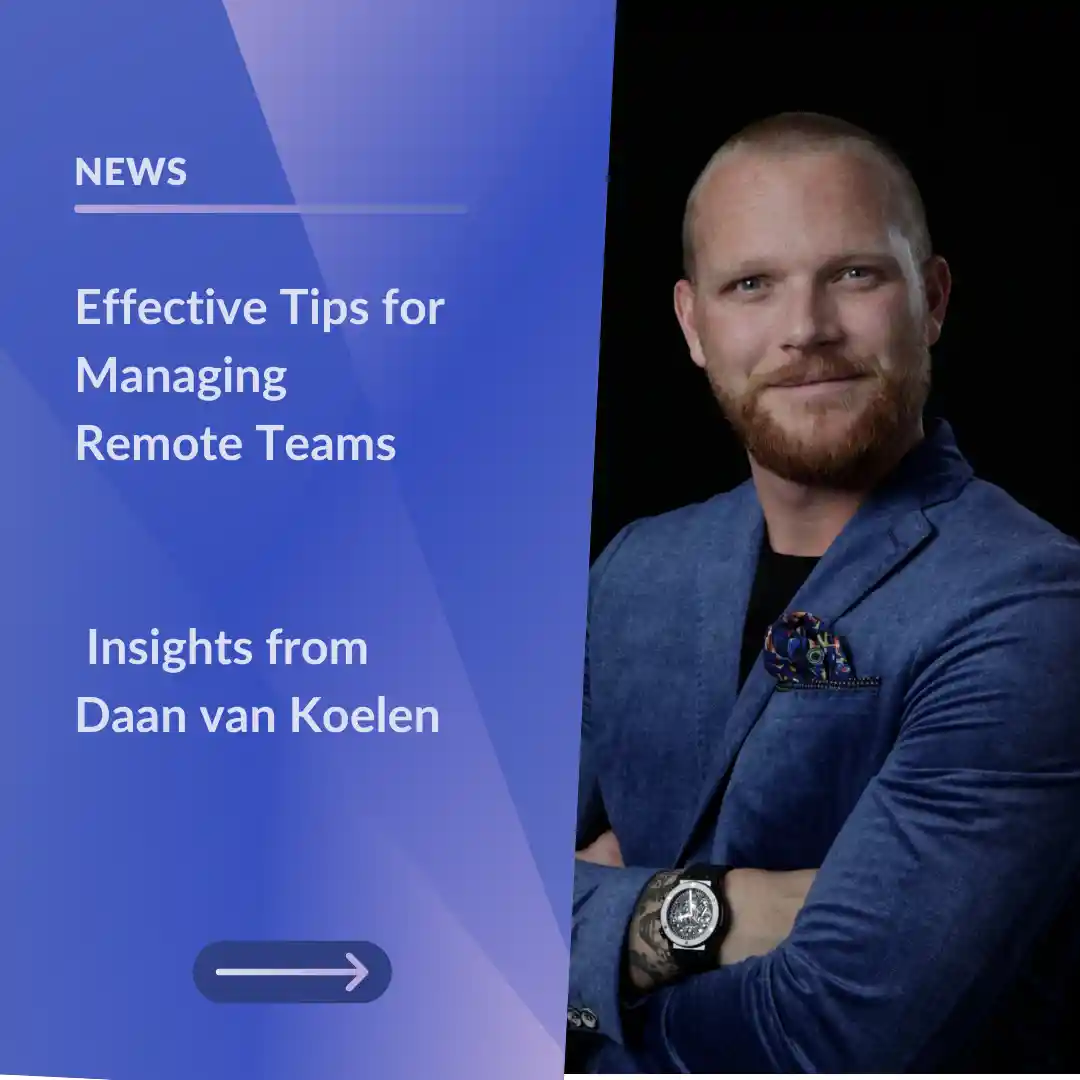 Effective Tips for Managing Remote Teams: Insights from Daan van Koelen